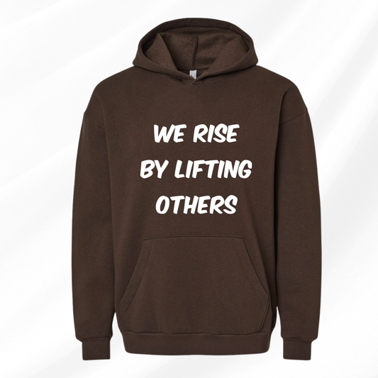 We Rise by Lifting Others Hoodie